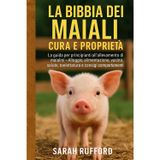 LA BIBBIA DEI MAIALI CURA E PROPRIETÀ: La guida per principianti all'allevamento di maialini – Alloggio, alimentazione, vasino, salute, toelettatura e consigli comportamentali
