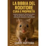 LA BIBBIA DEL RODITORE CURA E PROPRIETÀ: Il manuale completo per l'allevatore di roditori - Topi, ratti, gerbilli e altro: cura, alloggio, alimentazione, allevamento e salute essenziali