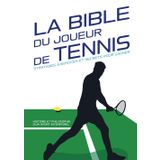LA BIBLE DU JOUEUR DE TENNIS : Stratégies, exercices et secrets pour gagner - Découvrez les astuces pour améliorer votre jeu !: Histoire et ... formations pour passer au niveau supérieur.