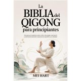 La BIBLIA del QIGONG para principiantes: Guía para principiantes sobre cultivo de energía, respiración y prácticas de sanación suave para el equilibrio y la vitalidad.