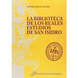 La biblioteca de los Reales Estudios de San Isidro de Madrid: su historia hasta la integración en la Universidad Central (Tesis "cum laude". Serie L, Literatura, Band 1)