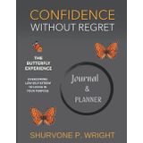 La Boss Preneur Marketing & Publishing LLC Confidence Without Regret-The Butterfly Experience Journal/Planner: Overcoming Low Self-Esteem to Walking in Your Purpose