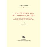 La carità del vescovo nella Chiesa di Bologna. Istituzioni, iniziative, figure dal Medioevo al Concilio Vaticano II (Temi e testi)