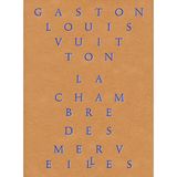 La Chambre des merveilles: Les Collections de Gaston-Louis Vuitton (Albums Beaux Livres)