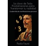 La clave de Tesla: Proclamaciones para Transformar tu realidad: Cuadernillo de manifestaciones personal
