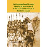 La Compagnia del Corpus Domini di Monteverdi, o del SS. Sacramento, e le Feste Triennali.: Statuti e storia