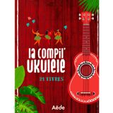 La compil ukulele - un recueil de partitions, 21 titres pour ukulele