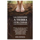 La conexión a tierra cura todas las enfermedades: Métodos naturales de conexión a tierra para reducir la inflamación, cicatrizar heridas, aliviar el ... autoinmunes y otras enfermedades crónicas.