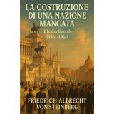 La Costruzione di una Nazione Mancata: Politica, trasformismo e impero: alle origini del “caso italiano” nel mondo moderno