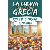 La Cucina dell'Antica Grecia: Ricette Storiche Rivissute