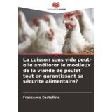 La cuisson sous vide peut-elle améliorer le moelleux de la viande de poulet tout en garantissant sa sécurité alimentaire?