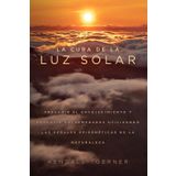La Cura De La Luz Solar: Prevenir el envejecimiento y revertir las enfermedades mediante las señales epigenéticas de la naturaleza