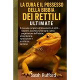 LA CURA E IL POSSESSO DELLA BIBBIA DEI RETTILI ULTMATE: Il manuale completo per l'allevatore di rettili - Serpenti, lucertole, tartarughe e altro: ... riproduzione e assistenza sanitaria