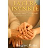 La Cura Invisibile: Come la Relazione OSS-paziente trasforma la cura in umanità (Strumenti Essenziali per l'Operatore Socio Sanitario, Band 2)