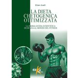 La dieta chetogenica ottimizzata. La prima guida scientifica dedicata al mondo del fitness (I grandi manuali dello sport)