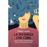 La distanza che cura. Viaggio verso l'indipendenza emotiva dai legami familiari (Vivere meglio)