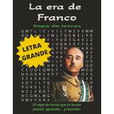 La era de Franco Sopa de letras con letras grandes: Facil de leer, para adultos, estudiantes, mayores aficionados a la historia, la guerra civil ... viajes, vacaciones, estimulación mental.