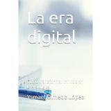 La era digital: Cómo transformar mi vida en la era digital