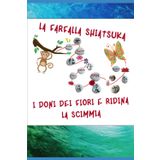 La farfalla Shiatsuka: I doni dei fiori e Ridina la scimmia (EducaShiatsu racchiude una serie di libri per bambini tra i quali: il piccolo grande Qi; Il turbo Qi e i Makko-ho';)