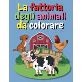 La fattoria degli animali da colorare: Il mio primo libro da colorare per bambini dai 2 ai 4 anni. Più di 40 disegni di grande qualità di simpatici ... grande formato con pagine salva colore