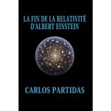 La Fin de la Relativité d'Albert Einstein: La Matière Électronique Initiale de l'Univers n'Est Pas Imaginaire