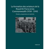 La formation des aviateurs de la Royal Air Force et du Commonwealth 1934 - 1945: Histoire, programmes et matériels