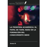 LA FRONTERA ACADÉMICA: EL PAPEL DE TAMIL NADU EN LA FORMACIÓN DEL CONOCIMIENTO INDIO