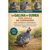 La Gallina di Guinea come Animale da Compagnia - Cura, Allevamento e Responsabilità: Una guida semplice alla cura, all'alimentazione, al legame, alla ... alla salute e altro ancora delle faraone