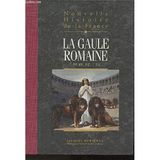 La Gaule Romaine. Nouvelle histoire de la France tome III: Espaces, hommes, mentalités, passions