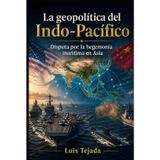 La geopolítica del Indo-Pacífico: Disputa por la hegemonía marítima en Asia