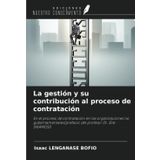 La gestión y su contribución al proceso de contratación: En el proceso de contratación en las organizaciones no gubernamentales(prefacio del profesor dr. Elie Sikam)