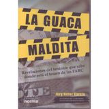 La Guaca Maldita/ The Cursed Treasure: Revelacions Del Teniente Que Sabe Donde Esta El Tesoro De Las Farc