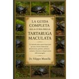 La Guida Completa Alla Cura Della Tartaruga Maculata: Un manuale pratico passo dopo passo per una corretta sistemazione, alimentazione, gestione, ... e benessere a lungo termine delle tartarughe