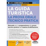 La Guida Turistica - La prova orale Tecnico Pratica - Manuale per la preparazione alla prova tecnico pratica dell’esame di abilitazione (Concorsi e abilitazioni)