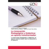 La Innovación Pedagógica y Didáctica: un aporte transformador