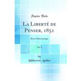 La Liberté de Penser, 1851, Vol. 8: Revue Démocratique (Classic Reprint)