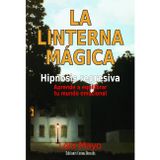 La linterna mágica: hipnosis regresiva : aprende a equilibrar tu mundo emocional