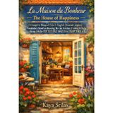 La Maison du Bonheur / The House of Happiness: Bilingual French-English (français-anglais) Vocabulary Novel on Housing, Rooms, Kitchen & Cooking for TEF, TCF, DELF, DALF, IELTS, CELPIP, TOEFL & ESL