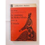 La Marmite de Koka-Mbala L'Oracle : Comédie en 3 actes (Collection Théâtre)