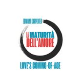 La maturità dell'amore: Love’s Coming-of-Age (1911). Saggi sulle relazioni tra i sessi. Traduzione e apparati a cura di Francesco Ampolo