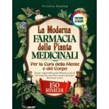 La Moderna Farmacia Delle Piante Medicinali: Per La Cura Della Mente e Del Corpo: Scopri i Segreti Delle Piante Officinali Con Più Di 150 Ricette, ... e Rimedi Naturali Per i Disturbi Più Comuni