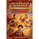 La Mythologie Romaine Pour Les Enfants de 6 À 9 ANS: Légendes anciennes, dieux puissants, héros courageux, créatures mythiques et histoires épiques racontées de manière amusante et simple