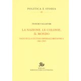 La nazione, le colonie, il mondo. Saggi sulla cultura imperiale britannica (1861-1947)
