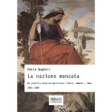 La nazione mancata. Un profilo storico-politico: fatti, uomini, idee. 1861-1899 (Storia, politica, società)