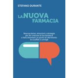 LA NUOVA FARMACIA: Neuroscienze, emozioni e strategie per far crescere la tua farmacia e farla diventare un punto di riferimento tra scaffali e consigli