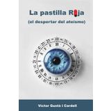 LA PASTILLA ROJA: (el despertar del ateismo)