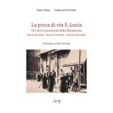 La picca di via S. Lucia. Tre eroi sconosciuti della Resistenza. Flavio Busonera, Vittorio Antonelli, Antonio Cherubini (Scienze storiche)
