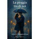 La pioggia tra di noi: Dalla serie: Whispers of Love (Whispers of Love (ITA))