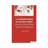 La Problematiqye Du Moyen - Orient Dans Les Relations Transatlantiques - Aylin Gözen