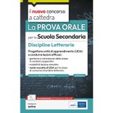 La prova orale per la scuola secondaria. Discipline Letterarie. Progettare unità di apprendimento UDA e condurre lezioni efficaci. Con contenuti extra (Il nuovo concorso a cattedra)
